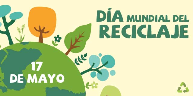 17 de Mayo; Día Mundial del Reciclaje